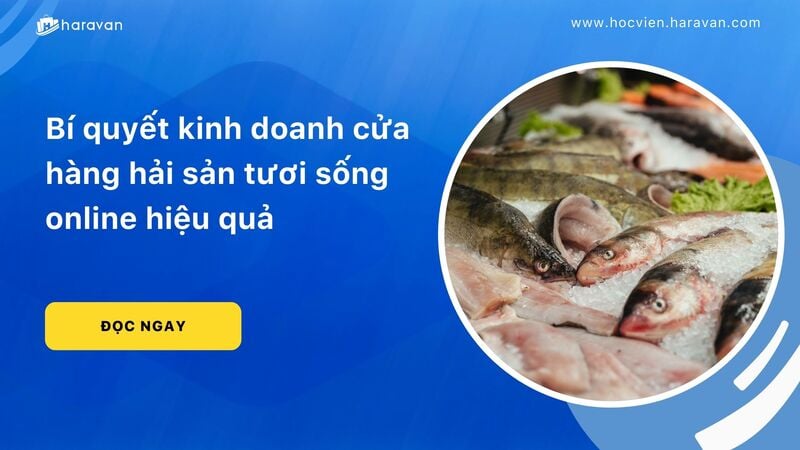 bi quyet kinh doanh cua hang hai san tuoi song online hieu qua 3797d78a0db54863983fb126a8971c54 - Tổng Kho MLM | Amway | Herbalife | Unicity | Droppii Biz